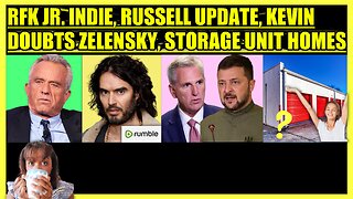 RFK JR. INDEPENDENT RUN, RUSSELL BRAND SAVED BY RUMBLE, MCCARTHY DOUBTS ZELENSKY, STORAGE UNIT HOMES