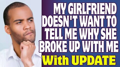 r/Relationships | My Girlfriend Doesn't Want To Tell Me Why She Broke Up With Me