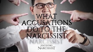 What Accusations Do To the Narcissist