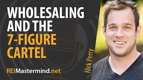 Wholesaling and the 7-Figure Cartel with Nick Perry #284