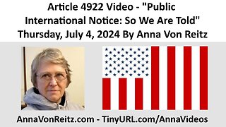 Article 4922 Video - Public International Notice: So We Are Told By Anna Von Reitz