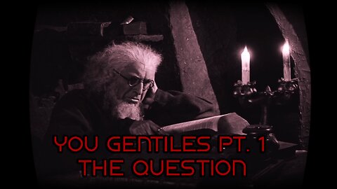 You Gentiles pt 1 - The Question