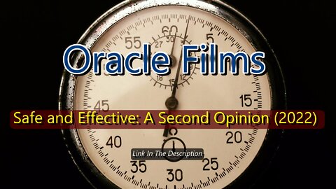 Oracle Films - Safe and Effective: A Second Opinion 2022