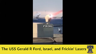 The USS Gerald R Ford, Israel, and Frickin' Lasers