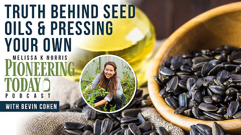 EP: 399 Truth Behind Seed Oils & Pressing Your Own