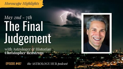[HOROSCOPE HIGHLIGHTS] The Final Judgment w/ Christopher Renstrom