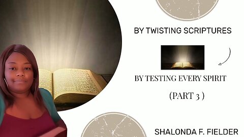 By Testing Every Spirit (Part 3) Twisting Scriptures