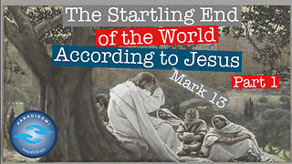 The Startling End of the World According to Jesus, Part 1