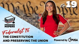 The Constitution & Preserving the Union - [Freedom Papers Ep. 19]