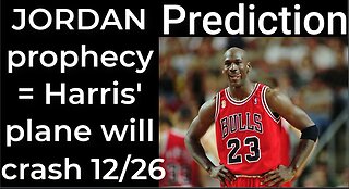 Prediction - MICHAEL JORDAN prophecy = Harris' plane will crash Dec 26