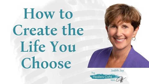 How to Create the Life You Choose with Judith Joy on The Healers Café with Dr M (Manon Bolliger), ND