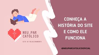 A história do site MEU PAR CATÓLICO e como funciona / Site de Relacionamentos Católico / Acesse