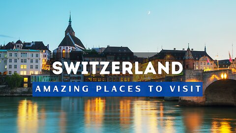 Best Places To Visit In Switzerland