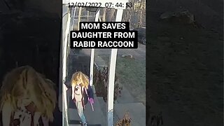 Mom saves Daughter from Ragin Racoon