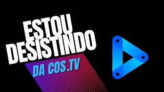 ESTOU DESISTINDO DA COS.TV