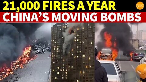 21,000 FIRES A YEAR! CHINA’S OFTEN SELF-IGNITING EVS & EBS BECOME UBIQUITOUS ‘MOVING BOMBS’