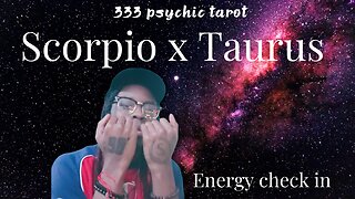 SCORPIO X TAURUS - ENERGY CHECK IN! 333 Tarot