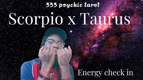 SCORPIO X TAURUS - ENERGY CHECK IN! 333 Tarot