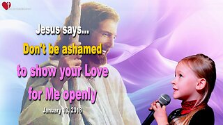 Do not be ashamed to show your love for Me openly ❤️ Love Letter from Jesus Christ