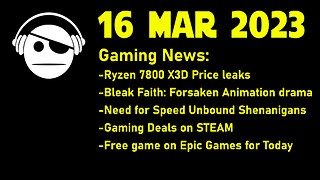 Gaming News | 7800 X3D leak | Bleak Faith: Forsaken | NFS Unbound Crap | Gaming Deals | 16 MAR 2023