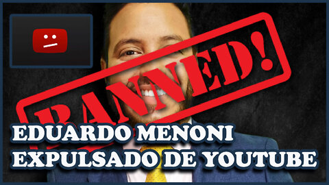 EDUARDO MENONI EXPULSADO DE YOUTUBE