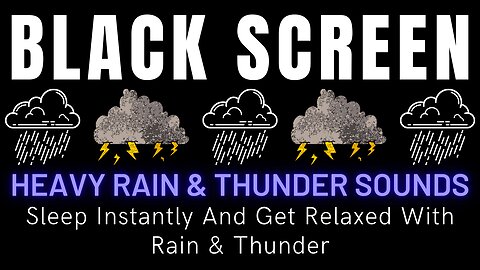 Sleep Instantly And Get Relaxed With Rain & Thunder || Heavy Rain & Thunder Sounds On Black Screen