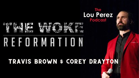 The Lou Perez Podcast Episode 38 - The Woke Reformation