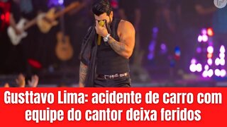 Gusttavo Lima: acidente de carro com equipe do cantor deixa feridos. Aos detalhes!