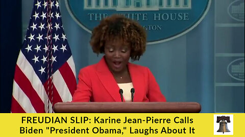 FREUDIAN SLIP: Karine Jean-Pierre Calls Biden "President Obama," Laughs About It