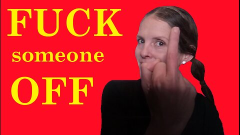 Phrasal Verbs with: 'FUCK' - FUCK someone OFF