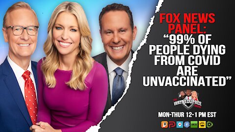 Fox News: 99% Of Those Dying From COVID Are Due To Not Being Vaccinated