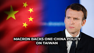 Macron Backs One-China Policy on Taiwan