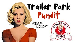 Trailer Park Pundit - Hello Monday - 20240610