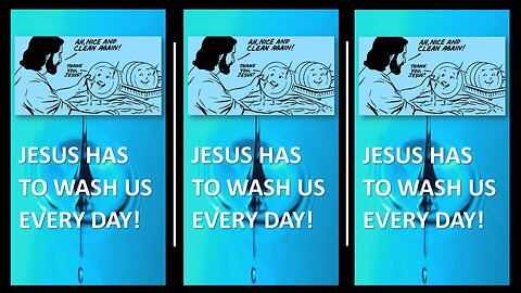 JESUS HAS TO WASH US EVERY DAY!