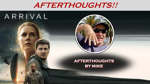 ARRIVAL (2016) -- Afterthoughts by Mike