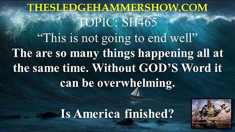 the SLEDGEHAMMER show SH465 This is not going to end well