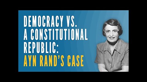 Democracy vs. a Constitutional Republic: Ayn Rand's Case (AUDIO)