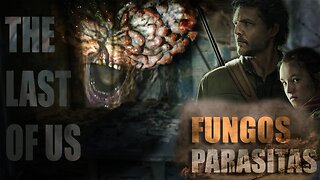 THE LAST OF US - FUNGOS PARASITAS