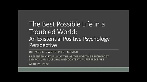 The Best Possible Life in a Troubled World | Dr. Paul T. P. Wong | Positive Psychology Symposium