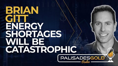 Brian Gitt: Energy Shortages will be Catastrophic