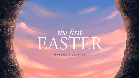 The First Easter | Mathew 28:1-15