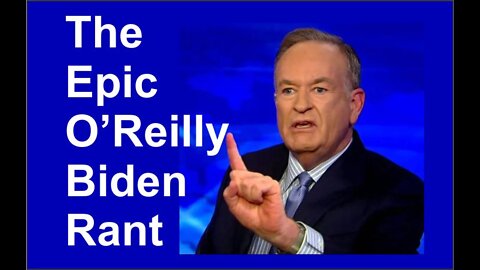 Bill O'Reilly Is Pissed At What Biden Is Doing To The Country