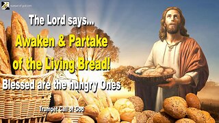 Awaken and partake of the Living Bread! Blessed are the hungry Ones 🎺 Trumpet Call of God