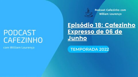 TEMPORADA 2022 DO PODCAST CAFEZINHO- EPISÓDIO 18 (SOMENTE ÁUDIO)