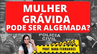 POLICIAL PODE ALGEMAR MULHER GRÁVIDA?