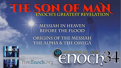 The Son of Man. Enoch's Greatest Revelation. Answers In First Enoch: Part 34