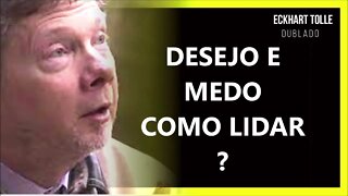 DESEJO E MEDO, ECKHART TOLLE DUBLADO