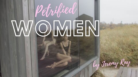 PETRIFIED WOMEN by Jeremy Ray