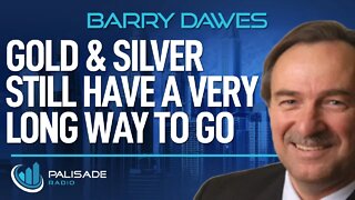 Barry Dawes: Gold & Silver Still Have a Very Long Way to Go