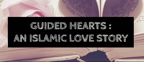 GUIDED HEARTS : AN ISLAMIC LOVE STORY